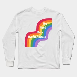 Colorful We Need More Rainbows Long Sleeve T-Shirt